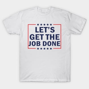 Let's Get The Job Done T-Shirt